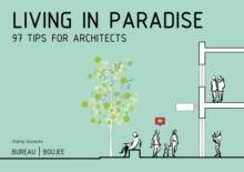 Living in Paradise : 97 Tips for Architects