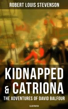 Kidnapped & Catriona: The Adventures of David Balfour (Illustrated) : Historical Novels