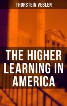 The Higher Learning in America : A Memorandum on the Conduct of Universities by Business Men