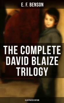 The Complete David Blaize Trilogy (Illustrated Edition) : David Blaize, David Blaize and the Blue Door & David Blaize of King's