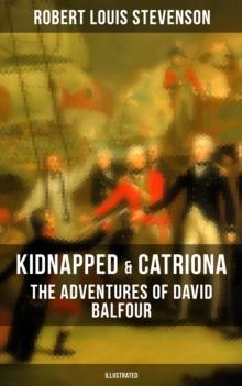 Kidnapped & Catriona: The Adventures of David Balfour (Illustrated) : Historical Adventure Novels