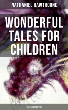 Wonderful Tales for Children (Illustrated Edition) : Captivating Stories of Epic Heroes and Heroines