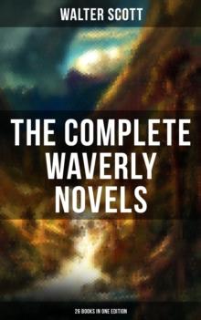 The Complete Waverly Novels (26 Books in One Edition) : Rob Roy, Ivanhoe, The Pirate, Waverly, Old Mortality, The Guy Mannering, The Antiquary