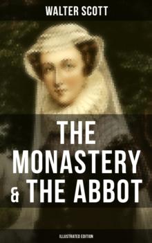 THE MONASTERY & THE ABBOT (Illustrated Edition) : The Tales from the Benedictine Sources