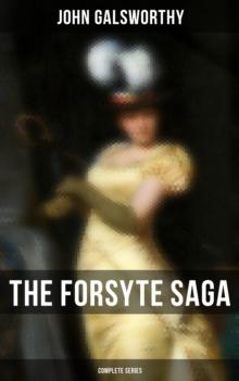 The Forsyte Saga - Complete Series : The Forsyte Saga, A Modern Comedy, End of the Chapter & On Forsyte 'Change (A Prequel) - Complete Nine Novels