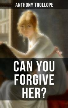 CAN YOU FORGIVE HER? : A Victorian Classic