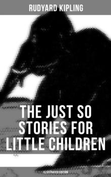 The Just So Stories for Little Children (Illustrated Edition) : Collection of Fantastic and Captivating Animal Stories