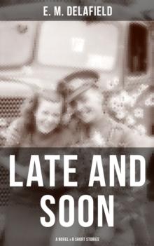 LATE AND SOON: A NOVEL & 8 SHORT STORIES