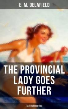 The Provincial Lady Goes Further (Illustrated Edition) : Satirical Sequel to The Diary of a Provincial Lady