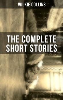 THE COMPLETE SHORT STORIES OF WILKIE COLLINS