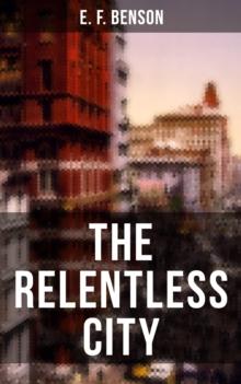 THE RELENTLESS CITY : A Satirical Novel set between London and New York