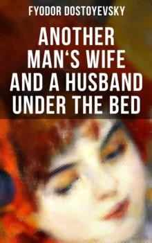 ANOTHER MAN'S WIFE AND A HUSBAND UNDER THE BED : A Humorous Love Triangle Tale