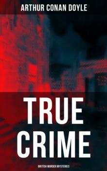 TRUE CRIME: British Murder Mysteries : Real Life Murders, Mysteries & Serial Killers of the Victorian Age