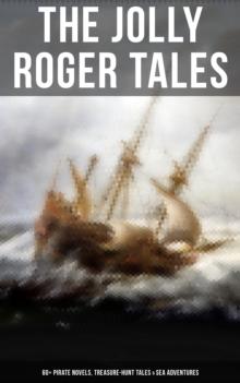 The Jolly Roger Tales: 60+ Pirate Novels, Treasure-Hunt Tales & Sea Adventures : Blackbeard, Captain Blood, Facing the Flag, Treasure Island, The Gold-Bug, Captain Singleton...