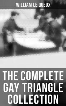 The Complete Gay Triangle Collection : The Mystery of Rasputin's Jewels, A Race for a Throne, The Sorcerer of Soho, The Master Atom...