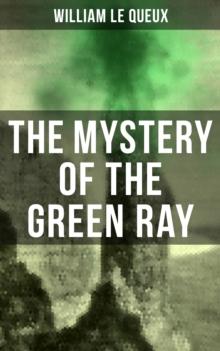 The Mystery of the Green Ray : A Thrilling Tale of Love, Adventure and Espionage on the Eve of WWI