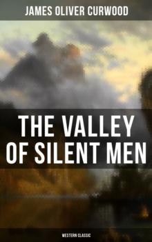 The Valley of Silent Men (Western Classic) : A Tale of the Three River Company