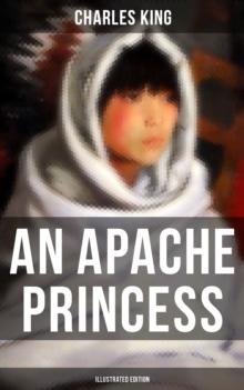 An Apache Princess (Illustrated Edition) : Western Classic - A Tale of the Indian Frontier