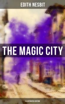 THE MAGIC CITY (Illustrated Edition) : Children's Fantasy Classic