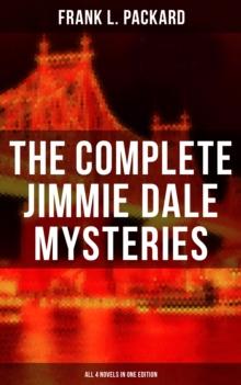 The Complete Jimmie Dale Mysteries (All 4 Novels in One Edition) : The First "Masked Hero": The Adventures of Jimmie Dale, The Further Adventures of Jimmie Dale...