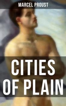 CITIES OF PLAIN : Ground Breaking Novel that Explored the World of Homosexual Relationships in 20th Century France (In Search of Lost Time Novels)