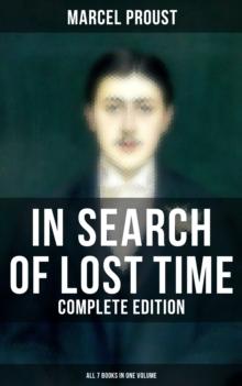 In Search of Lost Time - Complete Edition (All 7 Books in One Volume) : The Masterpiece of 20th Century Literature