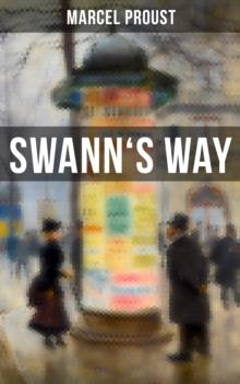 Swann's Way : In Search of Lost Time (Du Cote De Chez Swann) - Philosophical and Aesthetic Masterpiece that Titillated Even Virginia Woolf's Desire for Expression