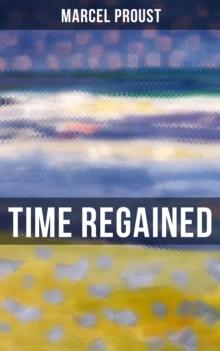 Time Regained : Metaphysical Novel - Coming to a Full Circle (In Search of Lost Time)