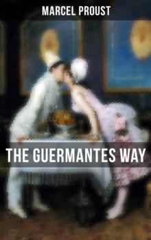 The Guermantes Way : The Ways of the Parisian High Society (In Search of Lost Time)