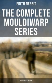 The Complete Mouldiwarp Series (Illustrated Edition) : The Journey Back In Time (Children's Fantasy Classics)