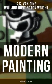 Modern Painting (Illustrated Edition) : Study of the Art Movements from Impressionism to Cubism