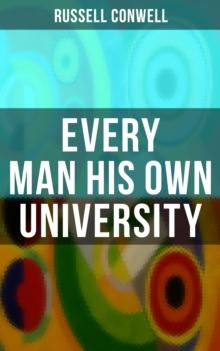 Every Man His Own University : How to Achieve Success Through Observation