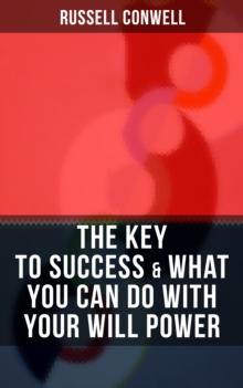 THE KEY TO SUCCESS & WHAT YOU CAN DO WITH YOUR WILL POWER