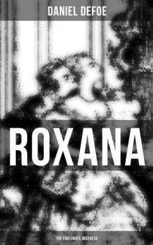 Roxana: The Fortunate Mistress : From wealth to prostitution to freedom