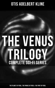 The Venus Trilogy - Complete Sci-Fi Series: Planet of Peril, Prince of Peril & Port of Peril : Space Adventure Novels