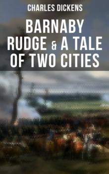 Barnaby Rudge & A Tale of Two Cities : The Riots of Eighty & French Revolution (Illustrated Classics with "The Life of Charles Dickens" & Criticism)