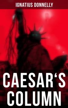 Caesar's Column : A Fascist Nightmare of the Rotten 20th Century American Society - Time Travel Novel