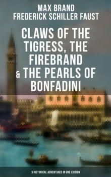 Claws of the Tigress, The Firebrand & The Pearls of Bonfadini : Firebrand Series - The Adventures of Tizzo, the Master Swordsman (3 Historical Adventures in One Edition)