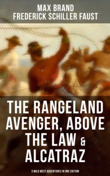 The Rangeland Avenger, Above the Law & Alcatraz (3 Wild West Adventures in One Edition) : Adventure Classics