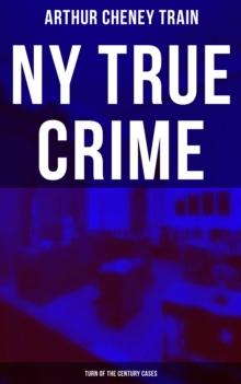 NY True Crime: Turn of the Century Cases : Real-Life Tales from the District Attorney's Office in New York City