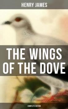 The Wings of the Dove (Complete Edition) : Classic Romance Novel