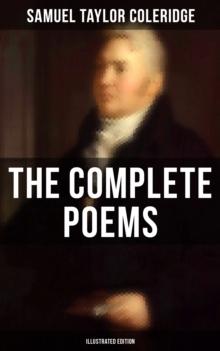 The Complete Poems of Samuel Taylor Coleridge (Illustrated Edition)