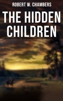 The Hidden Children : The Heart-Warming Saga of an Unusual Friendship during the American Revolution