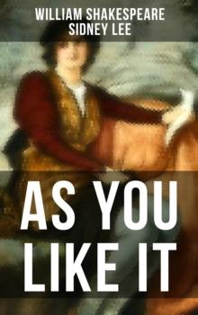 AS YOU LIKE IT : Including The Life of William Shakespeare