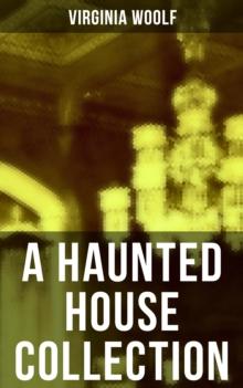 A Haunted House Collection : All 18 Short Stories in One Edition