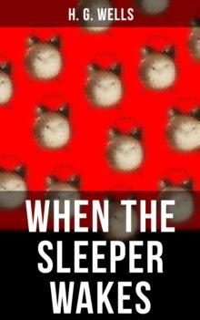 WHEN THE SLEEPER WAKES : A Dystopian Novel