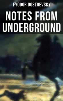 NOTES FROM UNDERGROUND : The Unabridged Garnett Translation