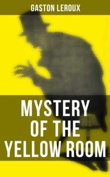 MYSTERY OF THE YELLOW ROOM : The first detective Joseph Rouletabille novel and one of the first locked room mystery crime fiction novels