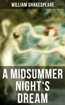 A MIDSUMMER NIGHT'S DREAM : Including The Classic Biography: The Life of William Shakespeare