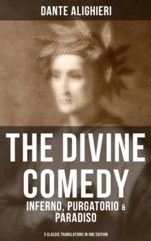 THE DIVINE COMEDY: Inferno, Purgatorio & Paradiso (3 Classic Translations in One Edition) : Cary's, Longfellow's, Norton's Translation With Original Illustrations by Gustave Dore